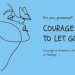 COURAGE TO LET GO